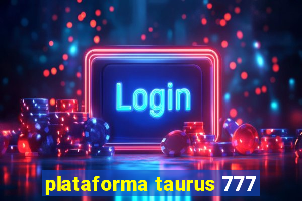 plataforma taurus 777