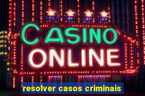 resolver casos criminais