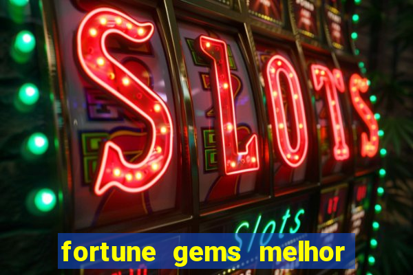 fortune gems melhor horário para jogar