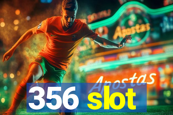 356 slot