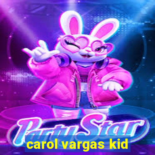carol vargas kid