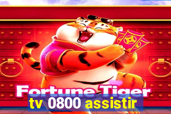 tv 0800 assistir