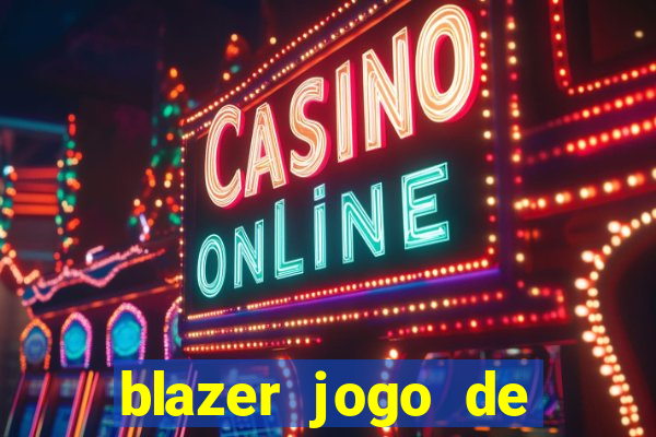 blazer jogo de ganhar dinheiro