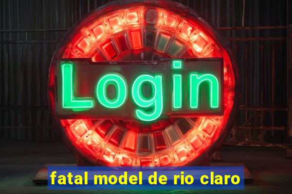 fatal model de rio claro
