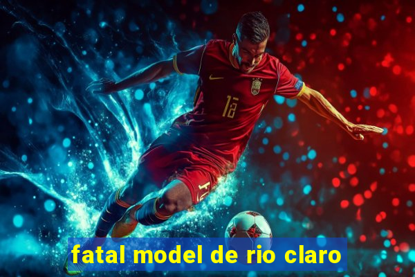 fatal model de rio claro