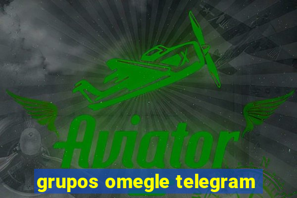 grupos omegle telegram