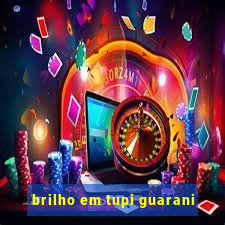 brilho em tupi guarani