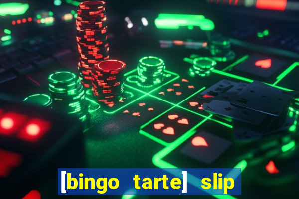 [bingo tarte] slip & stop