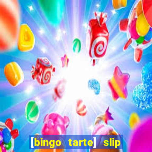 [bingo tarte] slip & stop