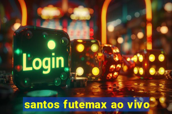 santos futemax ao vivo