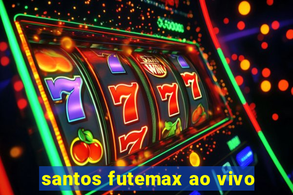 santos futemax ao vivo