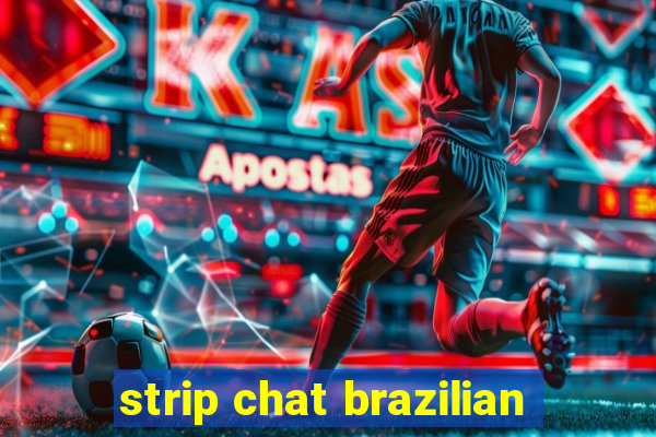strip chat brazilian