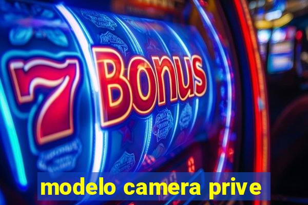 modelo camera prive