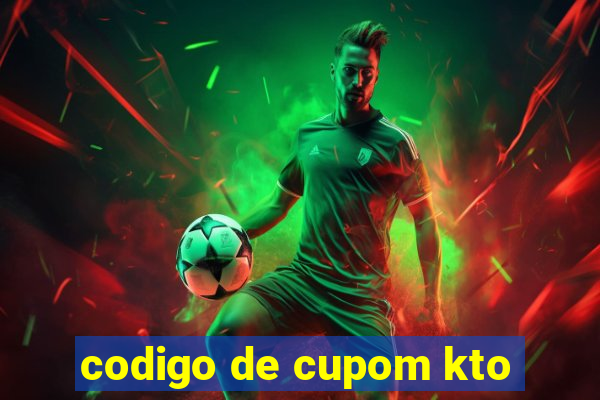 codigo de cupom kto