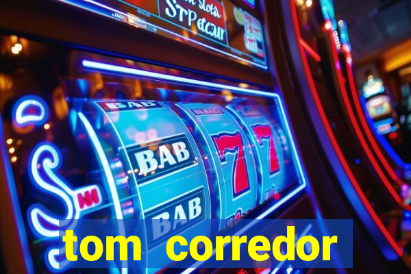 tom corredor dinheiro infinito atualizado 2023