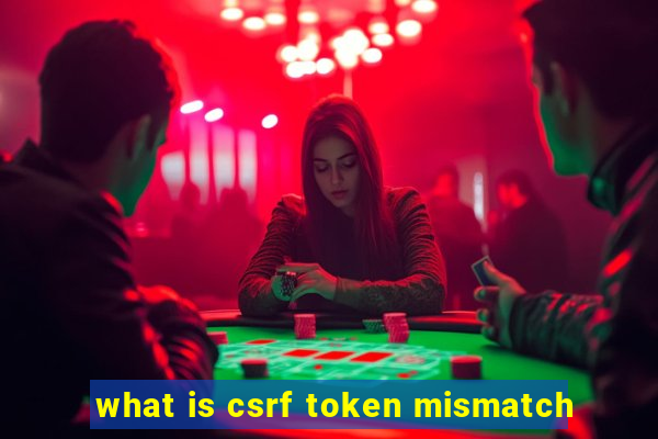 what is csrf token mismatch