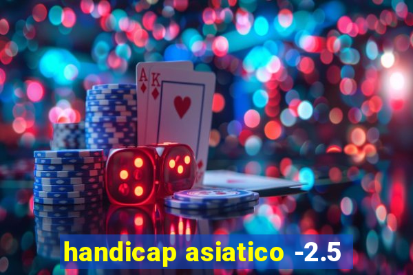 handicap asiatico -2.5