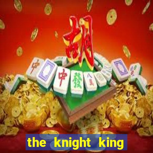 the knight king who returned with a god mangadex