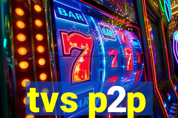 tvs p2p