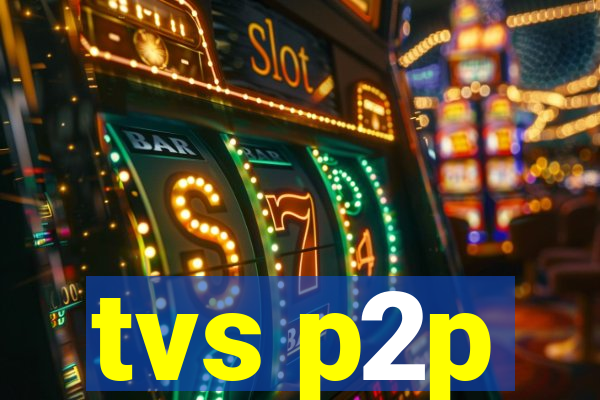 tvs p2p