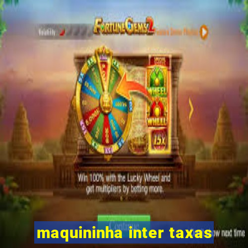maquininha inter taxas
