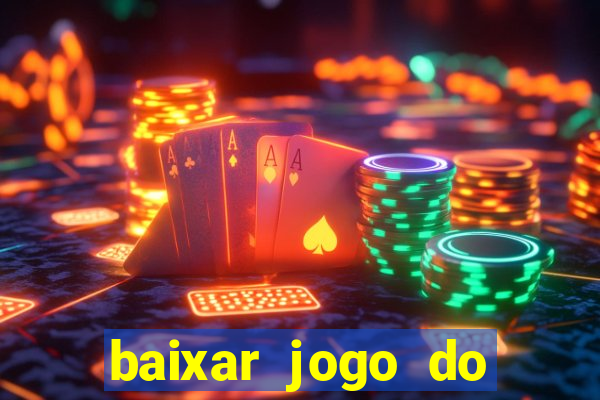 baixar jogo do tigrinho para ganhar dinheiro