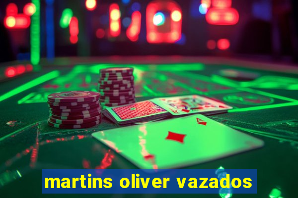 martins oliver vazados