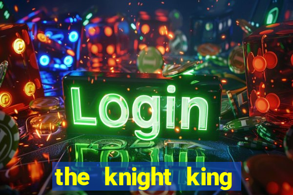 the knight king who returned with a god ptbr