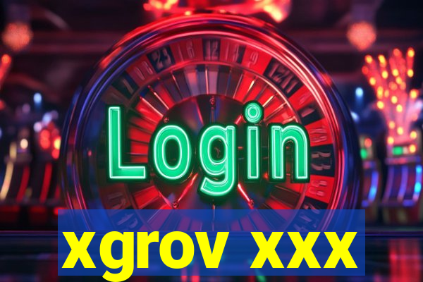 xgrov xxx