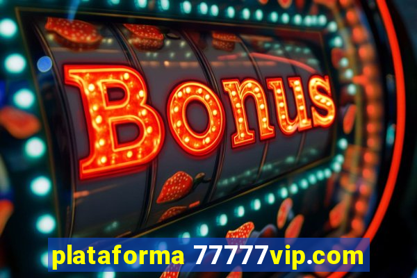 plataforma 77777vip.com