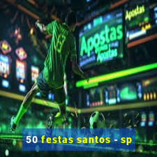 50 festas santos - sp