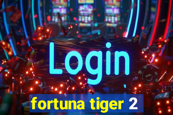 fortuna tiger 2