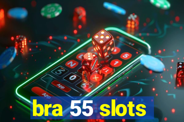 bra 55 slots