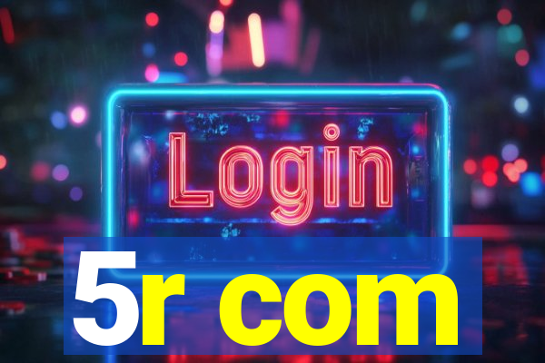 5r com