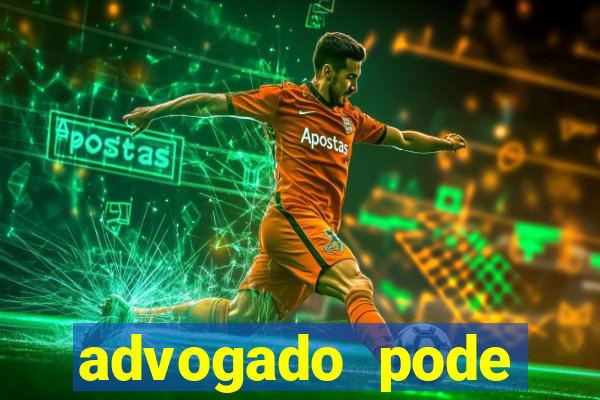 advogado pode patrocinar time de futebol