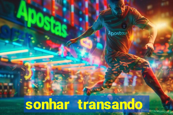 sonhar transando jogo do bicho