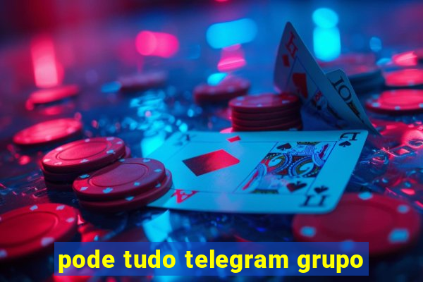 pode tudo telegram grupo