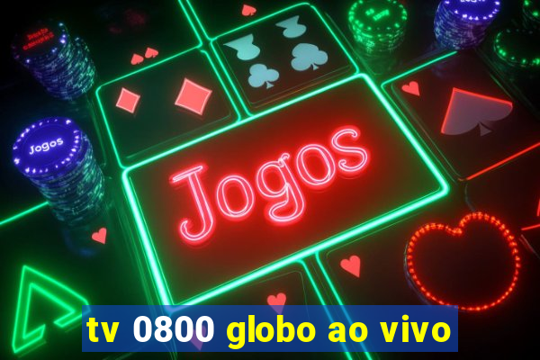 tv 0800 globo ao vivo