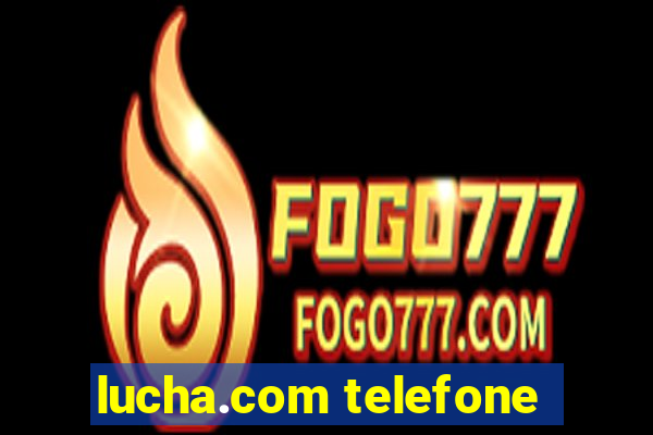 lucha.com telefone