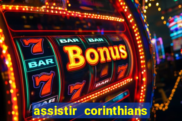 assistir corinthians ao vivo multicanais