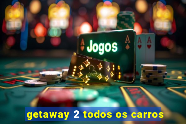 getaway 2 todos os carros