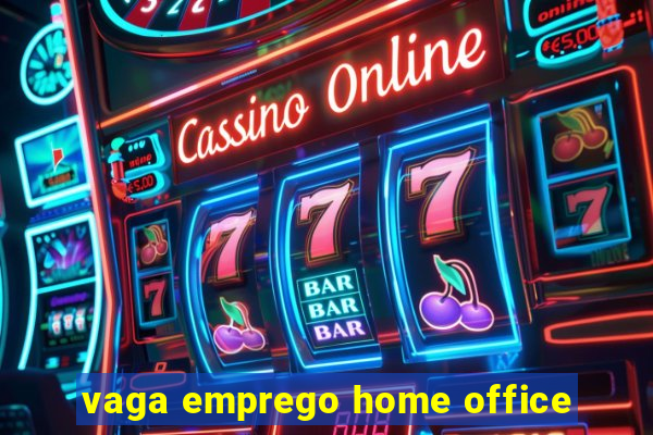 vaga emprego home office