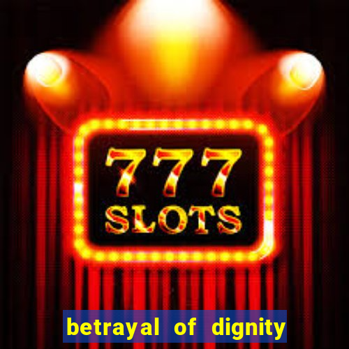betrayal of dignity pt br