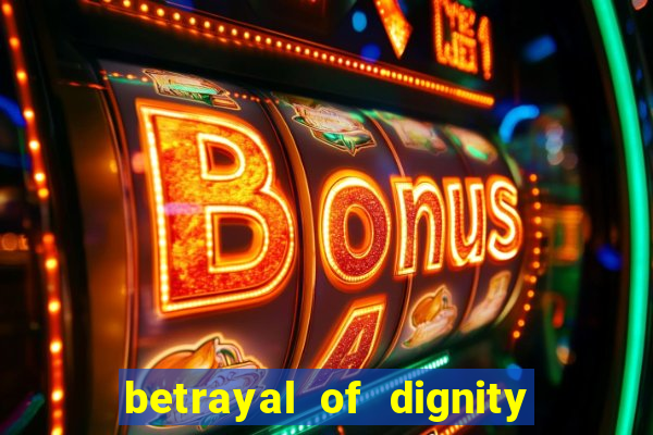 betrayal of dignity pt br