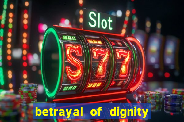 betrayal of dignity pt br