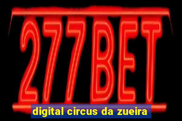 digital circus da zueira