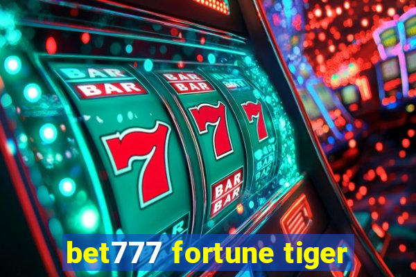 bet777 fortune tiger