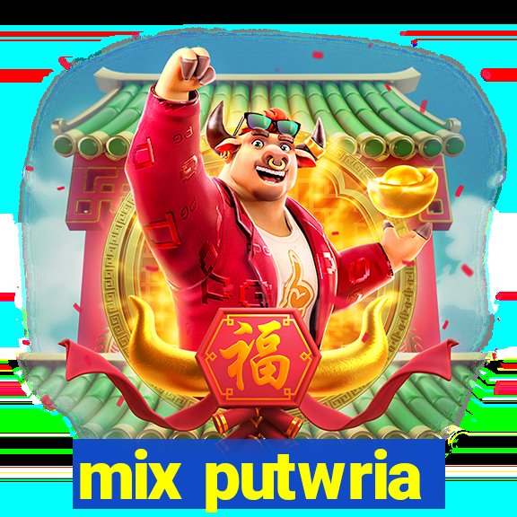 mix putwria