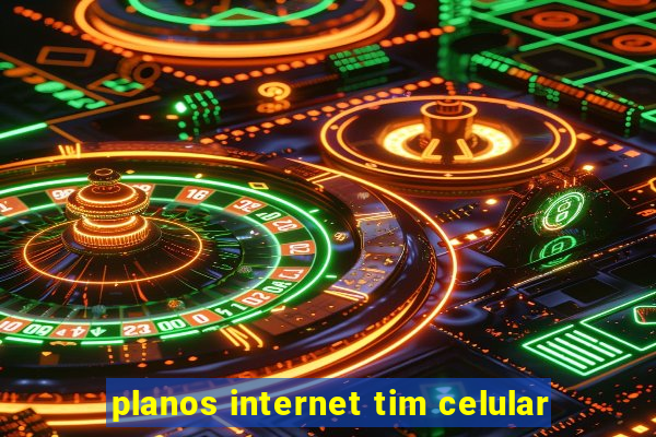 planos internet tim celular
