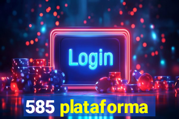 585 plataforma